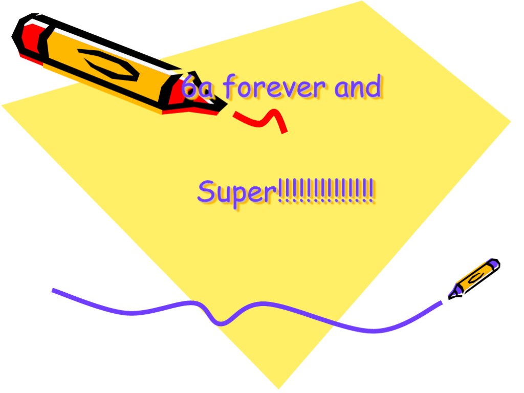 6a forever and Super!!!!!!!!!!!!!!